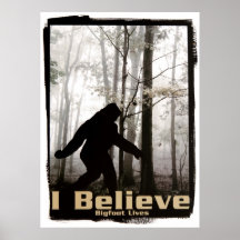 I Believe Bigfoot Lives Posters