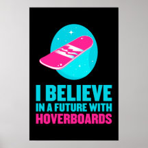 I believe in a future with hoverboards print