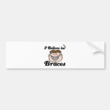 i believe in braces bumper sticker