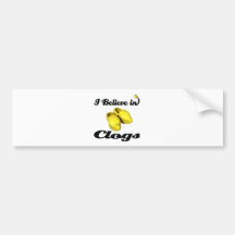 i believe in clogs bumper sticker