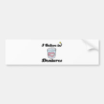 i believe in dentures bumper stickers