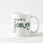 I Believe In Goblins Mugs