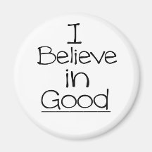 I Believe in Good Fridge Magnet