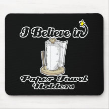 i believe in paper towel  holders mousepads
