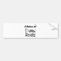 i believe in parallel parking II Bumper Sticker