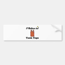 i believe in tank tops bumper stickers