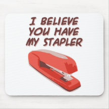 I BELIEVE YOU HAVE MY STAPLER MOUSEPADS