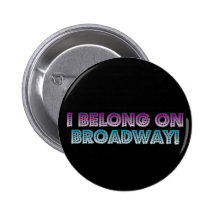 I belong on Broadway! Buttons