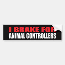 I Brake For Animal Controllers Bumper Sticker