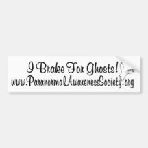 I Brake For Ghosts! Bumper Stickers