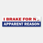 I Brake For No Apparent Reason Bumper Stickers