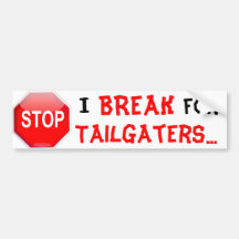 I BREAK FOR TAILGATERS BUMPER STICKER