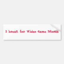 I break for Video Game Stores Bumper Stickers