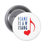 I Came I Saw I Sang Button