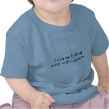 I Can Be Bribed With Video Games T-shirts