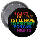 I CAN'T BELIEVE I STILL HAVE TO PROTEST BUTTONS