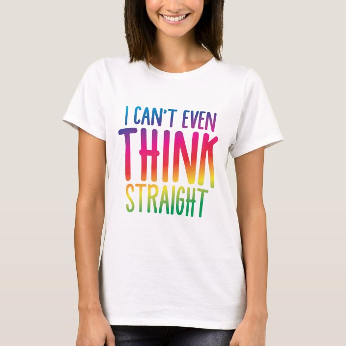 I Cant Even Think Straight T Shirt Zazzle Au