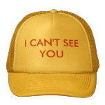 I CAN'T SEE YOU TRUCKER HATS