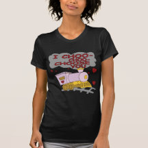 I Choo Choo Choose You T-shirt