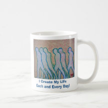 I Create My Life Each and Every Day Coffee Mugs