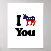 I Democrat You Posters