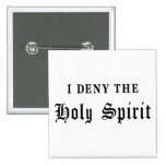 I Deny the Holy Spirit Pins