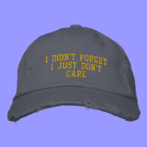I Didn't ForgetI Just Don't Care embroidered hats