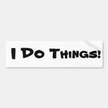 I DO Things! Bumper Stickers