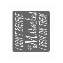 I DON'T BELIEVE IN MIRACLES I RELY ON THEM T-SHIRT POSTCARD