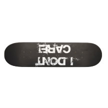 I don't care! skateboard