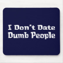I Don't Date Dumb People Gifts Mousemats