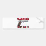 I Don't Dial 911 Bumper Sticker