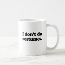 I don't do costumes coffee mug