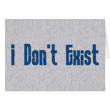 I Don't Exist Greeting Cards
