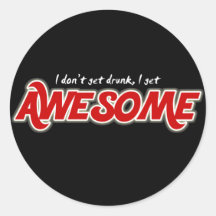 I don't get drunk I get awesome funny stickers