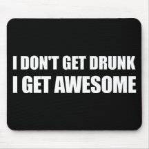 I don't get drunk, I get AWESOME. Mouse Mats