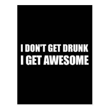 I don't get drunk, I get AWESOME. Postcard