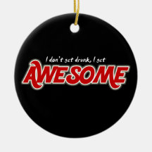 I don't get drunk I get awesome round ornament