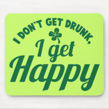 I Don't get Drunk- I get HAPPY design Mouse Pads