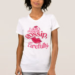 I Don't Repeat Gossip So Listen Carefully Tee Shirt