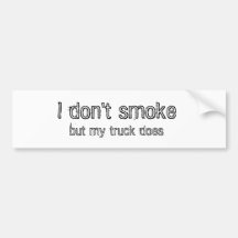 I don't smoke, but my truck does bumper stickers