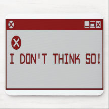 I Don't Think So! Mouse Pad