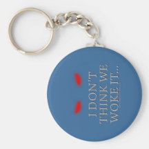 I Don't Think We Woke it... Keychains