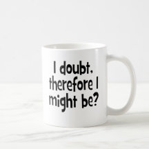 I doubt, therefore I might be Coffee Mug