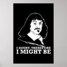 i doubt, therefore i might be - rene descartes poster