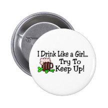 I Drink Like A Girl Try To Keep Up St Paddys Day Buttons