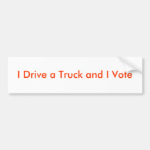 I Drive a Truck and I Vote Bumper Stickers