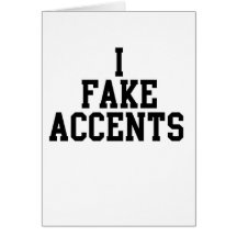 I Fake Accents Greeting Cards