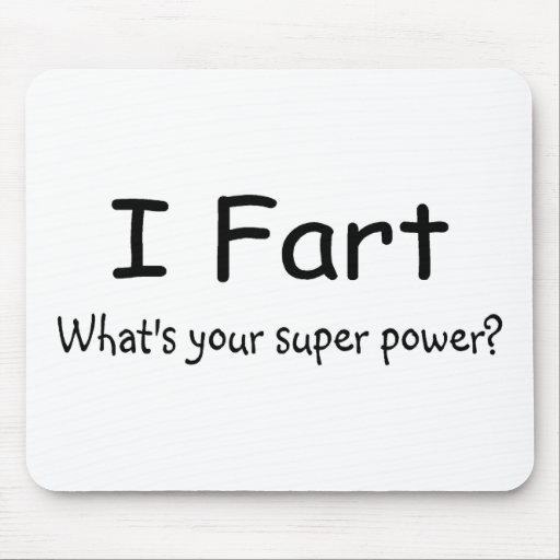 I Fart Whats Your Super Power Mousepad