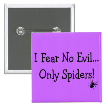 "I Fear NO Evil, Only Spiders"---T-Shirts and Gift Buttons